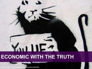 ECONOMIC WITH THE TRUTHniznoz on Flickr : http://www.flickr.com/photos/niznoz/4233333/