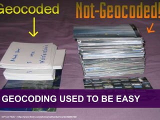 GEOCODING USED TO BE EASYinF! on Flickr : http://www.flickr.com/photos/nathanbarrow/3339245753/