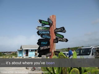 It’s not about where you are …Alwaysordinary on Flickr : http://www.flickr.com/photos/sempre_ordinario/3492703820/