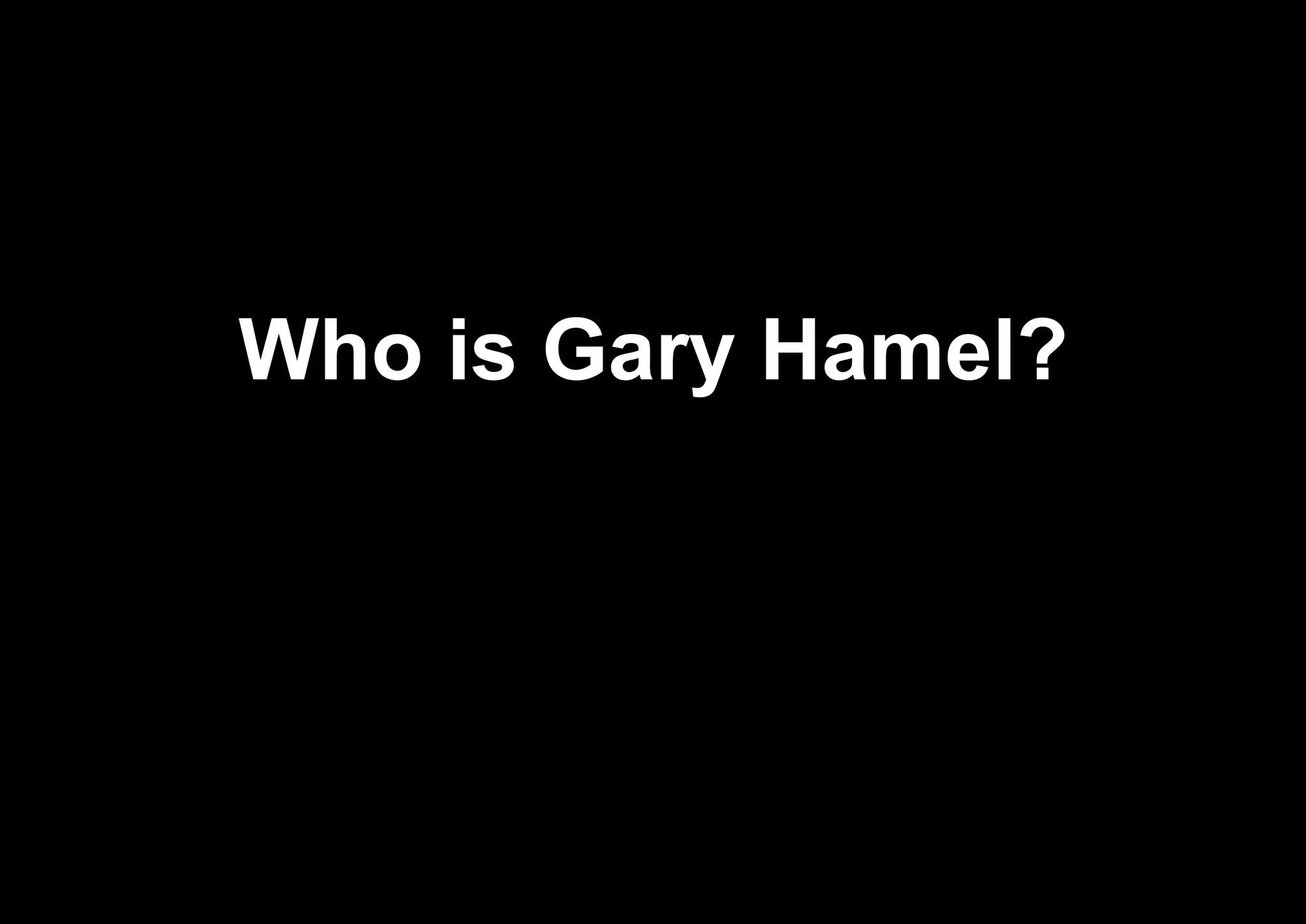 Who is Gary Hamel?
 
