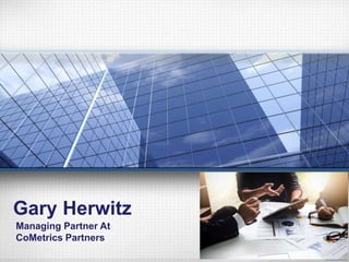 Gary Herwitz
Managing Partner At
CoMetrics Partners
 