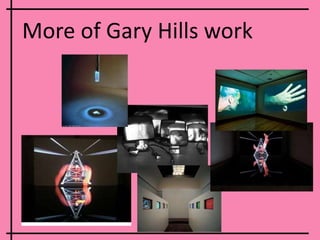 More of Gary Hills work