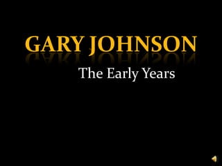 GARY JOHNSON The Early Years 