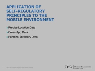 APPLICATION OF
SELF-REGULATORY
PRINCIPLES TO THE
MOBILE ENVIRONMENT
»Precise Location Data
»Cross-App Data
»Personal Directory Data
Don’t Get Crossed Up With Cross-Device Tracking7
 