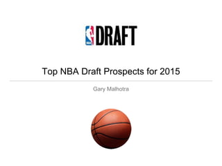 Top NBA Draft Prospects for 2015
Gary Malhotra
 