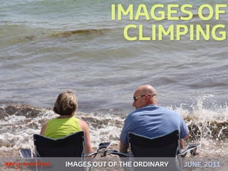 IMAGES OF
                               CLIMPING




!



    gary marlowe   IMAGES OUT OF THE ORDINARY   JUNE 2011
 