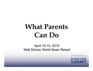 What Parents
 Can Do
       April 10-12, 2012
Walt Disney World Swan Resort
 
