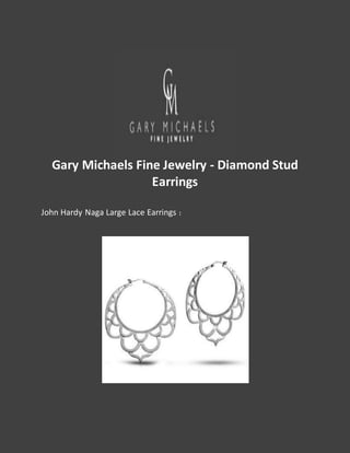 Gary Michaels Fine Jewelry - Diamond Stud
Earrings
John Hardy Naga Large Lace Earrings :
 