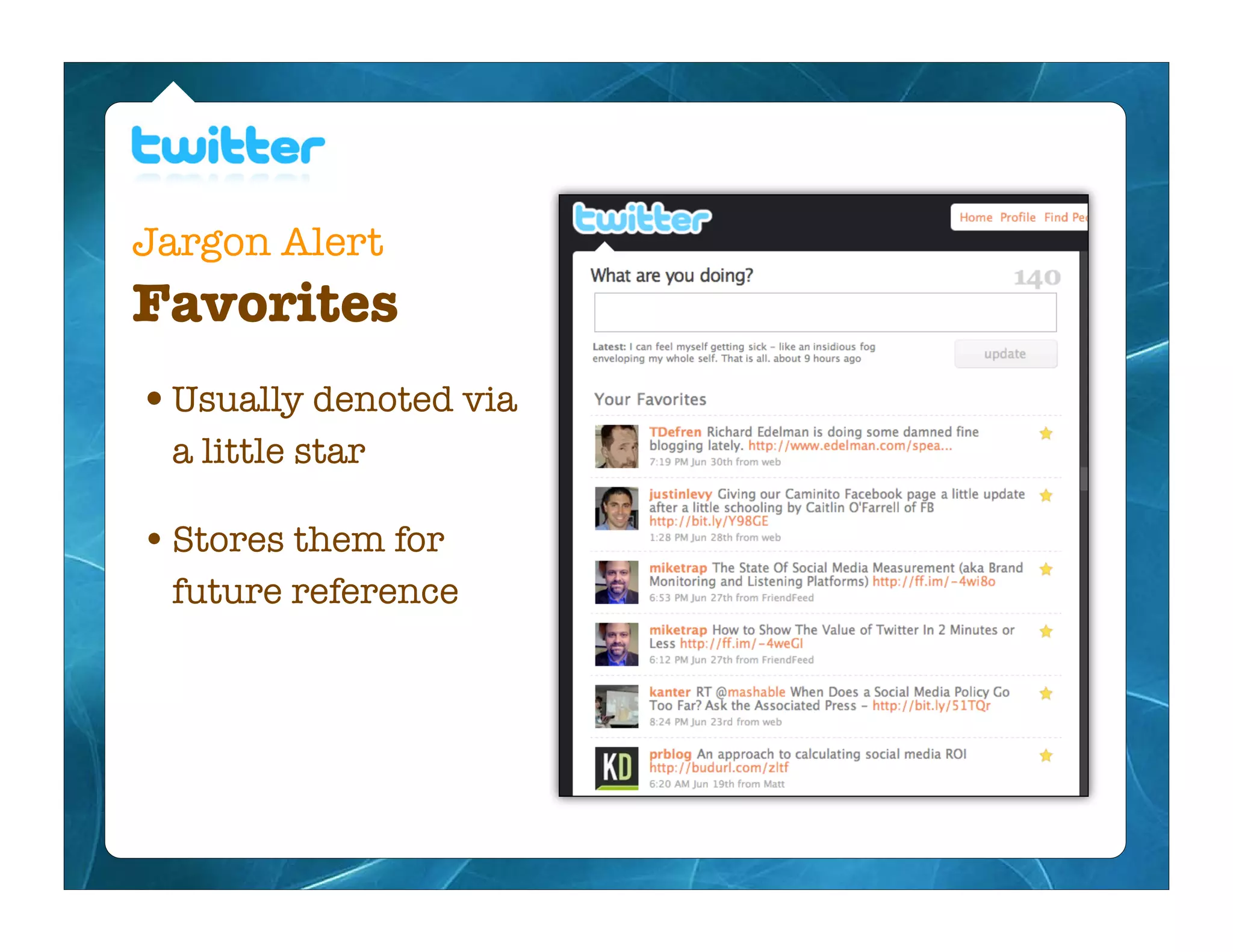 Jargon Alert
Favorites
• Usually denoted via
 a little star

• Stores them for
 future reference
 