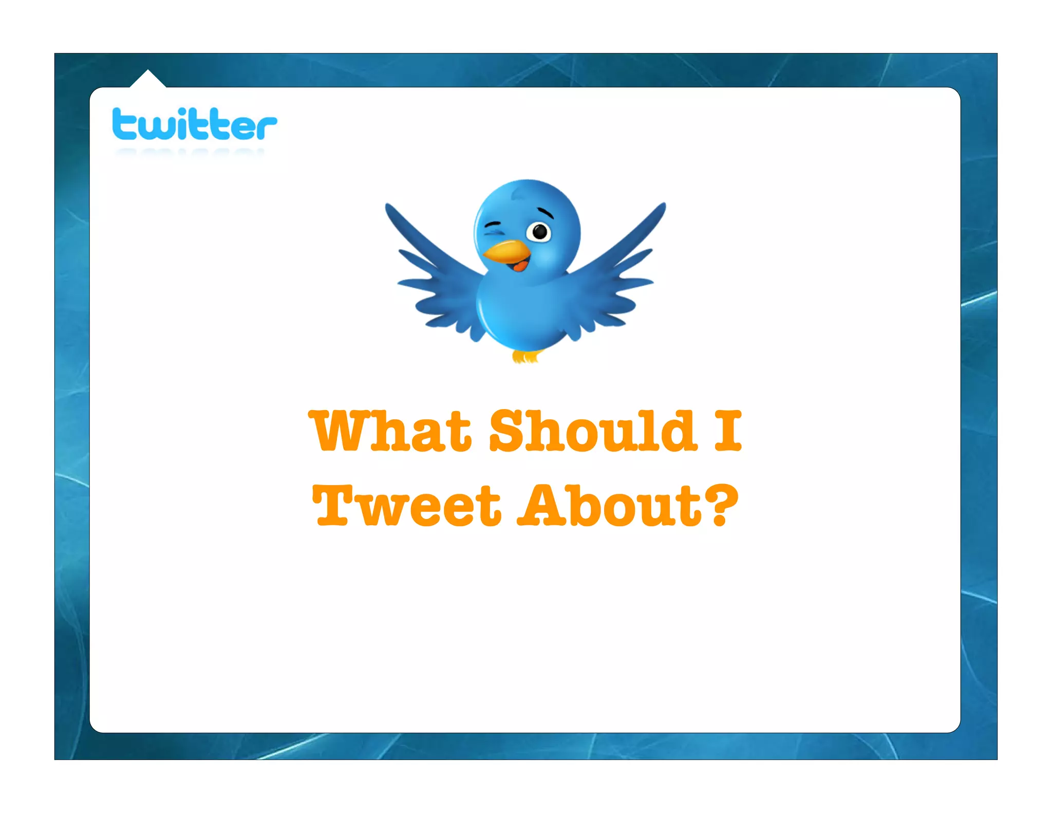 What Should I
Tweet About?
 