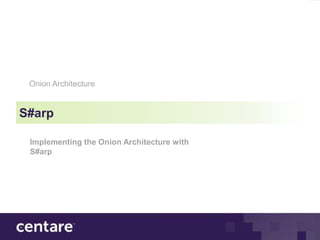 Onion Architecture


S#arp

 Implementing the Onion Architecture with
 S#arp
 
