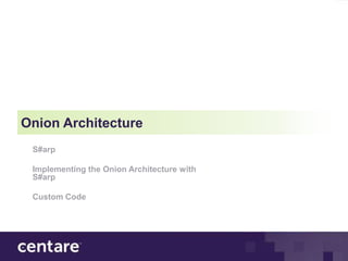 Onion Architecture
 S#arp

 Implementing the Onion Architecture with
 S#arp

 Custom Code
 