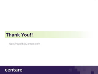 Thank You!!
 Gary.Pedretti@Centare.com
 