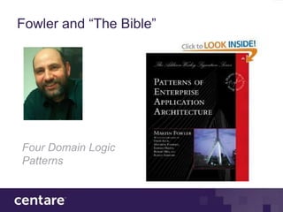 Fowler and “The Bible”




Four Domain Logic
Patterns
 