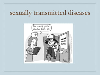 sexually transmitted diseases
 