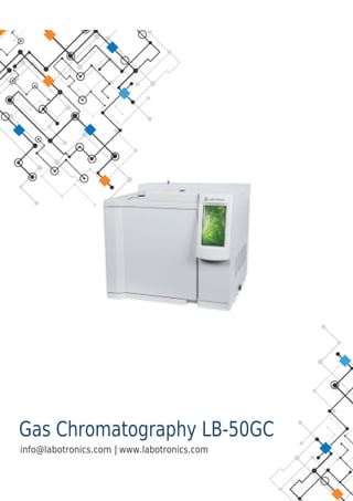 Gas Chromatography LB-50GC
|
info@labotronics.com www.labotronics.com
 
