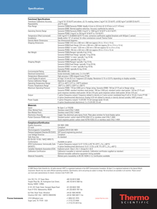Specifications
Functional Specifications
Transducer Calibration Accuracy 2 kg/m3 (0.125 lb/ft3) and above: ±0.1% reading; below 2 kg/m3 (0.125 lb/ft3): ±0.002 kg/m3 (±0.000125 lb/ft3)
Repeatability ±0.01% span
Flow Range Sarasota FD900/Sarasota PD900: Ideally 4 l/min to 20 l/min (0.14 ft3/min to 0.71 ft3/min)
Sarasota ID900: Normal pipeline velocities. Accuracy unaffected by velocity
Operating Density Range Sarasota FD900/Sarasota ID900: 0 kg/m3 to 1000 kg/m3 (0 lb/ft3 to 62.4 lb/ft3)
Sarasota PD900: 0 kg/m3 to 250 kg/m3 (0 lb/ft3 to 15.6 lb/ft3)
Temperature Effect (corrected) 0.001 kg/m3/°C (0.000035 lb/ft3/°F) note: correction coefficients applied (brackets with NiSpan C sensor)
Installation Ideally within 15° of vertical, for other orientations consult Thermo Fisher
Density Meter Dimensions See dimensional diagrams
Shipping Dimensions Sarasota FD900: 610 mm x 360 mm x 360 mm (approx 24 in x 14 in x 14 in);
Sarasota ID900/fixed flange: 610 mm x 360 mm x 360 mm (approx 24 in x 14 in x 14 in);
Sarasota ID900/1 m stem: 1320 mm x 230 mm x 230 mm (approx 52 in x 9 in x 9 in);
Sarasota PD900: 740 mm x 320 mm x 390 mm (approx 29 in x 13 in x 15 in)
Net Weight Sarasota FD900/flanged: typically 6 kg (14 lb);
Sarasota ID900/fixed flange: typically 13 kg (29 lb);
Sarasota ID900/1 m stem: typically 7 kg (16 lb);
Sarasota PD900: typically 5 kg (11 lb)
Shipping Weight Sarasota FD900/flanged: typically 7 kg (15 lb);
Sarasota ID900/fixed flange: typically 15 kg (33 lb);
Sarasota ID900/1 m stem: typically 8 kg (18 lb);
Sarasota PD900: typically 8.5 kg (19 lb)
Environmental Rating IP65 (NEMA 4X)
Electrical Connections Screw terminals; Cable entry: 2 x 3
⁄4-in NPT
Temperature Measurement High accuracy 1
⁄3 DIN integral 4-wire PT100
Local Display (H option) 41
⁄2-digit 7.6 mm (0.3 in) 7-segment LCD display. Resolution 0.1% or 0.01% depending on display variable.
Factory Calibration Range Depends on range selected
Operating Temperature Range -20°C to +60°C (-4°F to +140°F) ambient
Process Temperature Range -200°C to +200°C (-328°F to +392°F)
Maximum Operating Pressure Sarasota FD900: 170 bar (2465 psi) or flange rating; Sarasota ID900: 150 bar (2175 psi) or flange rating;
Sarasota PD900: standard stainless steel pocket: 100 bar (1450 psi); standard carbon steel pocket: 150 bar (2175 psi)
quick response stainless steel pocket: 50 bar (725 psi); quick response carbon steel pocket: 50 bar (725 psi)
Output F option (frequency output): Frequency related to density on 2-wire current modulated loop 6 mA to 18 mA; 4-wire PT100
H option (headmounted electronics): Analog 4-20 mA related to density or density derived variable; HART protocol
Power Supply F option (frequency output): 13-28 VDC 10 mA average (peak 18 mA)
H option (headmounted electronics): 2 x 13-28 VDC 25 mA
Materials
Spool Ni-Span C or FV520B
Other Wetted Parts Stainless steel (316L/1.4404)
Non-Wetted Parts Stainless steel (316L/1.4404)
Electronics Housing Copper free aluminum grey epoxy finish; Plate glass window for local display option
Pocket (Sarasota PD900 only) Standard pocket: carbon steel ASTM A350 LF2 or stainless steel 316L/1.4404
Quick response pocket: carbon steel ASTM A350 LF2 or stainless steel 316L/1.4404
Compliance/Certification
Quality Assurance ISO 9001:2000
CE mark Compliant
Electromagnetic Compatibility Compliant (EN 61326:1997)
Pressure Equipment Directive (97/23/EC) SEP (sound engineering practice)
Low Voltage Directive Compliant
Safe Area Use As standard
BS EN ISO 15156 / NACE MR0175
Conformance Available as option
ATEX Conformance: Intrinsically Safe F option (frequency output): Ex II 1 G EEx ia IIC T6 (-20°C <_Ta <_+60°C)
(94/9/EC) H option (headmounted electronics): Ex II 1 G EEx ia IIC T4 (-20°C <_Ta <_+60°C)
Canadian Standards Association (CSA) Explosion-proof, Class I, Div 1, Groups B, C & D
Calibration Certification Calibration traceable to national standards. Calibration certificates supplied as standard.
Optional traceable calibration equipment listing available
Material Traceability Wetted parts traceability to BS EN 10204.3.1.b; Certification available
Process Instruments www.thermo.com
Unit 702-715, 7/F Tower West,
Yonghe Plaza No. 28, Andingmen East Street,
Beijing 100007 CHINA
A-101, ICC Trade Tower, Senapati Bapat Road
Pune 411016 Maharashtra, INDIA
Ion Path, Road Three, Winsford
Cheshire CW7 3GA UNITED KINGDOM
1410 Gillingham Lane
Sugar Land, TX 77478 USA
+86 (10) 8419 3588
+86 (10) 8419 3580 fax
+91 (20) 6626 7000
+91 (20) 6626 7001 fax
+44 (0) 1606 548700
+44 (0) 1606 548711 fax
+1 (800) 437-7979
+1 (713) 272-0404
+1 (713) 272-4573 fax
© 2008 Thermo Fisher Scientific Inc. All rights reserved. HART is a registered trademark of the HART Communication Foundation. Ni-Span C is a registered trademark of the Special Metals
Corporation. Results may vary under different operating conditions. Specifications, terms and pricing are subject to change. Not all products are available in all countries. Please consult
your local sales representatives for details. Literature Code PI.2025.1208
 