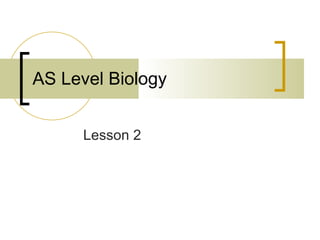 AS Level Biology Lesson 2 