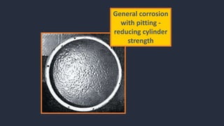 General corrosion
with pitting -
reducing cylinder
strength
 