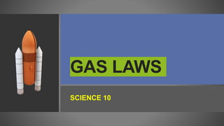 GAS LAWS
SCIENCE 10
 