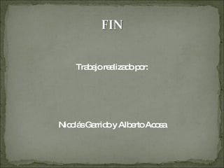 Trabajo realizado por: Nicolás Garrido y Alberto Acosa 