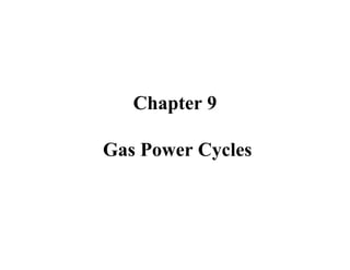 Chapter 9
Gas Power Cycles
 