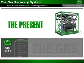 THE PRESENT -- Introduction --  The GRS Evolution -- New Model -- Today’s Industry -- Applications -- Benefits -- Advantages -- Featured Projects -- Clients -- Contacts 