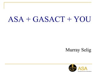 ASA + GASACT + YOU


            Murray Selig
 