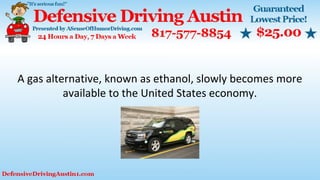 A gas alternative, known as ethanol, slowly becomes more
available to the United States economy.
 