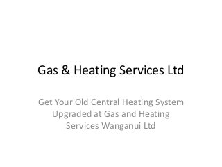 Gas & Heating Services Ltd
Get Your Old Central Heating System
Upgraded at Gas and Heating
Services Wanganui Ltd
 