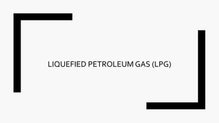 LIQUEFIED PETROLEUM GAS (LPG)
 