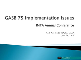 IMTA Annual Conference
Mark W. Schulte, FSA, EA, MAAA
June 24, 2019
 