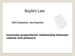 Boyle’s Law
PHET Simulation - Gas Properties
.
Inversely proportional relationship between
volume and pressure
 
