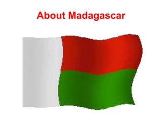 About Madagascar
 