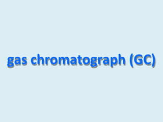 gas chromatograph (GC)
 