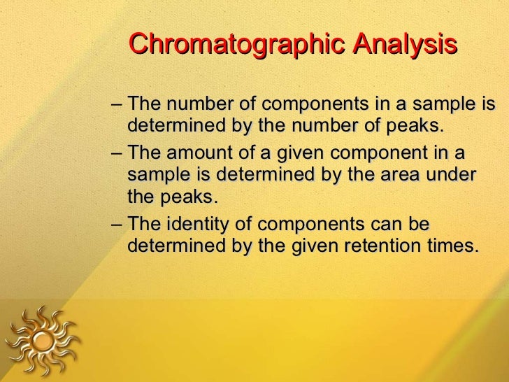 Chromatographic Analysis <ul><ul><li>The number of components in a sample is determined by the number of peaks. </li></ul>...