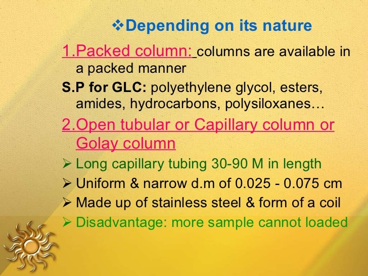 <ul><li>Depending on its nature </li></ul><ul><li>1.Packed column:   columns are available in a packed manner </li></ul><u...