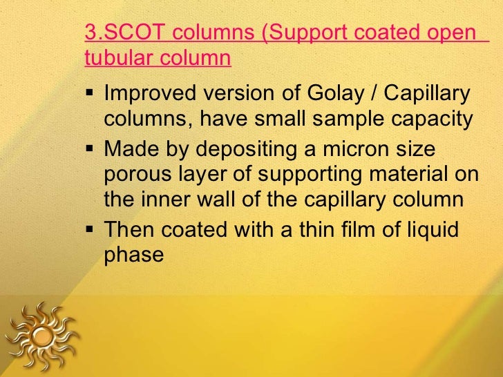 3.SCOT columns (Support coated open  tubular column <ul><li>Improved version of Golay / Capillary columns, have small samp...