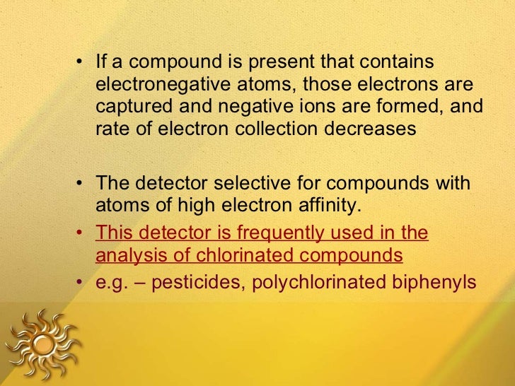 <ul><li>If a compound is present that contains electronegative atoms, those electrons are captured and negative ions are f...