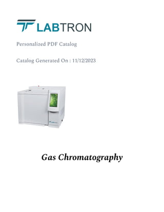 Personalized PDF Catalog
Catalog Generated On : 11/12/2023
Gas Chromatography
 