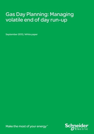 Gas Day Planning: Managing
volatile end of day run-up
September 2012 / White paper
Make the most of your energySM
 
