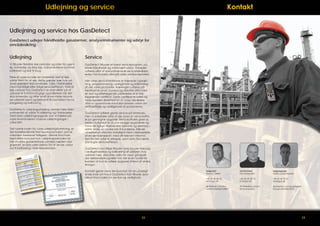 Udlejning og service

Kontakt

Udlejning og service hos GasDetect
GasDetect udlejer håndholdte gasalarmer, analyseinstrumenter og udstyr for
områdesikring.

Udlejning

Service

Vi tilbyder fleksible leje perioder og rater fra ugentlig, månedlig og årlig leje. Instrumenterne kommer
kalibreret og klar til brug.

GasDetect tilbyder et bredt serviceprogram, på
både håndholdt og stationært udstyr. Arbejdet
udføres altid af specialtrænede serviceteknikere,
enten hos kunden eller på vores serviceværksted.

Flere af vores kunder ser fordelene ved at leje
udstyr frem for at eje, dette gælder især hvis udstyret sjældent skal anvendes, f.eks. i forbindelse
med halvårlige eller årlige serviceeftersyn. Ved at
leje udstyret hos GasDetect er man sikker på at
udstyret er funktionsdygtigt og kalibreret når det
skal anvendes og efter endt anvendelse returneres udstyret nemt og bekvemt til GasDetect for ny
klargøring og kalibrering.
GasDetects udlejningsafdeling udvider hele tiden
sortimentet af udstyr til udlejning og i forbindelse
med store udlejningsopgaver, kan vi trække på
vores leverandørers massive udlejningslagre i
udlandet.
Det nyeste inden for vores udlejningsforretning, er
det banebrydende iNet leasing koncept, som er
nærmere beskrevet tidligere i denne brochure.
Med dette koncept kan udlejningsperioden for
håndholdte gasdetektorer udvides næsten ubegrænset, endda uden behov for at sende udstyr
ind til kalibrering i hele lejeperioden.

Alle vores serviceteknikkere er trænede i opsætning, programmering, vedligehold og kalibrering
af alle vores produkter. Træningen udføres på
fabrikkerne rundt i Europa og afsluttes altid med
en test og efterfølgende udstedelse af et tidsbegrænset certifikat. Dette certifikat er vores og
vores kunders sikkerhed for at vores teknikkere
altid er opdaterede med den seneste viden om
idriftsættelse og vedligehold af produkterne.
GasDetect udfører gerne service på timebasis,
men vi anbefaler altid at der laves en serviceaftale på gentagne opgaver. Serviceaftalen giver os
bedre mulighed for at planlægge opgaverne og
have de rigtige reservedele hjemme og dermed, i
sidste ende, en lavere pris til kunderne. Alle serviceeftersyn afsluttes naturligvis med udarbejdelse
af en servicerapport, med alt relevant information fra det udførte arbejde, samt dato for næste
planlagte serviceeftersyn.
GasDetect kan tillige tilbyde vores kunder træning
i vedligeholdelse og kalibrering af udstyret, hvis
udstyret f.eks. placeres uden for vores geografiske rækkevidde og/eller hvis det er en fordel for
kunden at kunne udføre opgaven internt af andre
årsager.
Kontakt gerne vores Servicechef, for en uforpligtende snak om hvad GasDetect kan tilbyde Jeres
virksomhed inden for service og vedlighold.

Servicechef
Kim Marquard

Salgsingeniør
Mads Lysdal Hansen

+45 42 42 50 30
stm@gas.dk

+45 42 42 50 10
km@gas.dk

+45 42 42 50 67
mlh@gas.dk

dk.linkedin.com/in/
sorentorsbjergmoller/

22

Salgschef
Søren T. Møller

dk.linkedin.com/in/
kimmarquard/

dk.linkedin.com/pub/madshansen/69/46b/355/

23

 