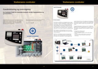Stationære centraler

Stationære centraler
Op til 32 kanaler

Gasdetektering og overvågning
Hos GasDetect finder du markedets bredeste udvalg af gasdetektorer og
gastransmittere.

Gasdetektorerne kan leveres med gassensorer for
næsten enhver tænkelig gas, idet både eksplosive
gasser (metan, pentan, hydrogen etc.), giftige
gasser (hydrogensulfid, kulilte, svovldioxid etc.),
samt iltniveau kan detekteres.

Flere af gasdetektorene leveres med op til 3 års
garanti samt ATEX og SIL2 godkendelse.

ATEX ZONE 1

MX 43 blev udviklet for at imødekomme brugernes behov i forhold til fleksibilitet, kvalitet og nem
anvendelse. MX43 er en analog og digital kontroller designet for kontinuer måling og kontrol
af gasser tilstede i atmosfæren. MX43 kan køre
både digitale og analoge kanaler, og dækker
alle behov for en bred variation af applikationer.

Læs mere på gas.dk

MX43 digitale teknologi tillader op til 32 detektorer at blive fordelt på 8 linjer for at formindske
omkostningerne.
MX43 er nu til rådighed med en programmerings- CD, som er kompatibel med alle MX43
kontrollere, der allerede er i brug. Brugere kan

MARINE GODKENDT

MX43

spare kostbar tid ved at konfigurere kontrollerens
parametre på deres computer og overføre disse
parametre direkte til MX43 ved at bruge et USB
kabel.
Programmeringen er hurtig og nem: COM43 applikationen kan installeres på en computer fra en
CD og give adgang til alle kontrollerens valgmuligheder:
• Konfiguration af målingskanaler
• Forenklet relæprogrammering
• Op til 5 indbyggede funktioner: OR, AND, NOR, NAND,
VOTING
• Avanceret styring af auditive alarmer med tidsvalg
(pause tid, automatisk erkendelse, genaktivering,
evakuering)

Conﬁguration PC

USB

External
power supply

2 logic
inputs

Digital detectors
4-relay module
16-logic-input
module

8-relay module

Analog
detectors
8-analog-inputs
module

4-analog-output module

Analog recorders

Digital signal
Analog signal

10

11

 