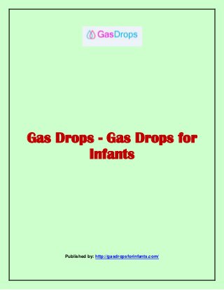 Gas Drops - Gas Drops for
Infants
Published by: http://gasdropsforinfants.com/
 