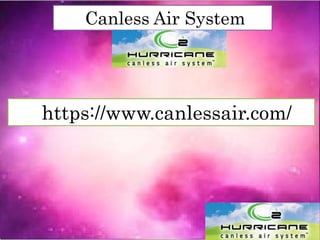 Canless Air System
https://www.canlessair.com/
 