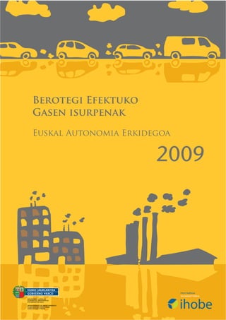 Berotegi Efektuko
Gasen isurpenak

Euskal Autonomia Erkidegoa


                       2009
 