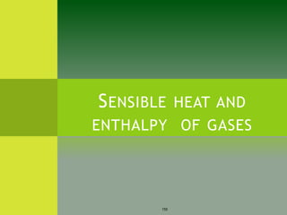 SENSIBLE HEAT AND
ENTHALPY OF GASES
155
 
