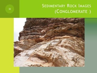 SEDIMENTARY ROCK IMAGES
(CONGLOMERATE )
32
 