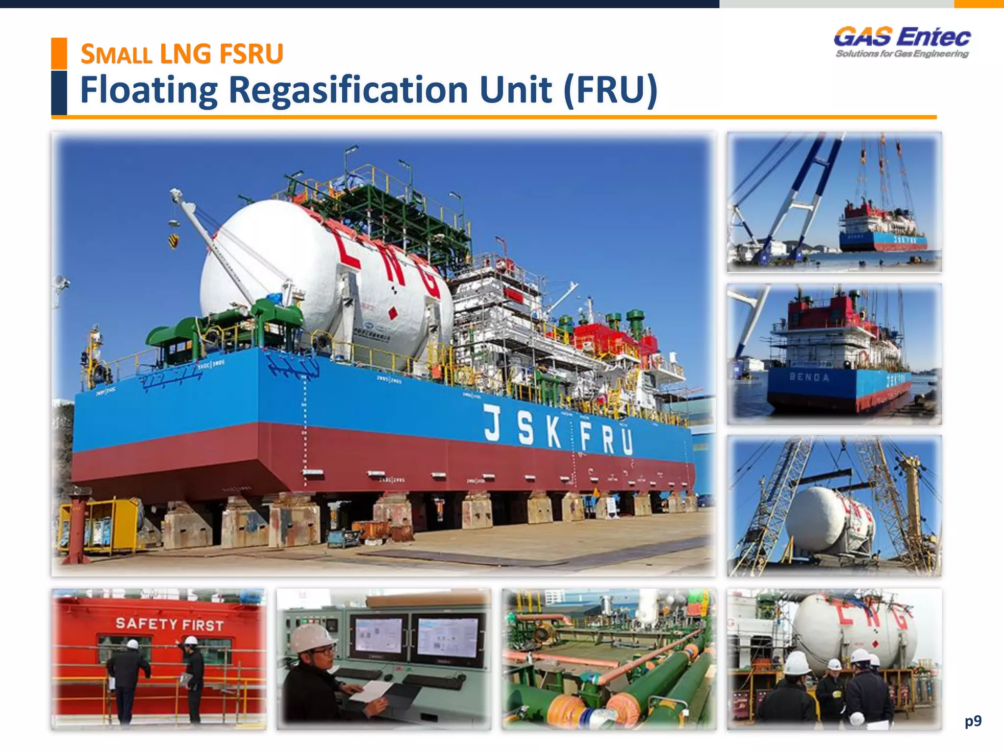 Floating Regasification Unit (FRU)
SMALL LNG FSRU
p9
 