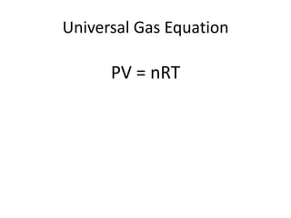 Universal Gas Equation

PV = nRT

 